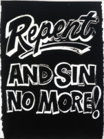 Screen print with block letters outlined in white that read, “Repent and sin no more!” on a black background.